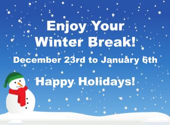 Winter Break, Friday December 23, 2022 to Friday, January 6, 2023